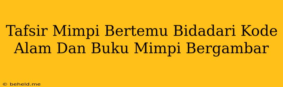 Tafsir Mimpi Bertemu Bidadari Kode Alam Dan Buku Mimpi Bergambar