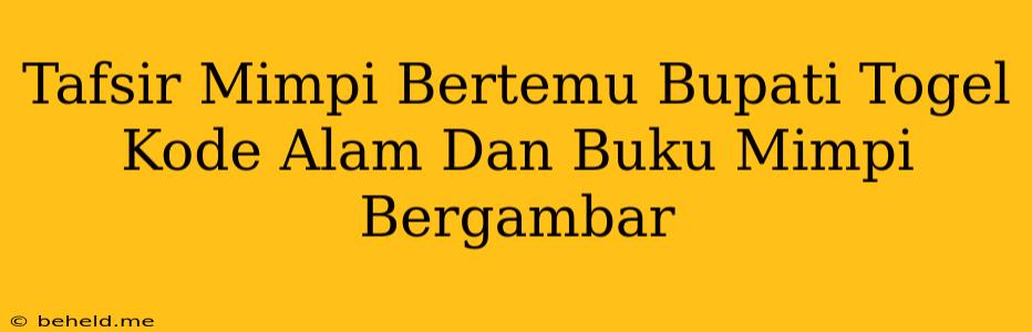 Tafsir Mimpi Bertemu Bupati Togel Kode Alam Dan Buku Mimpi Bergambar