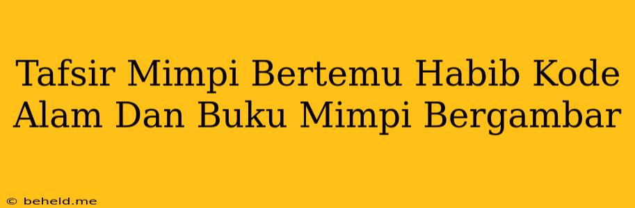 Tafsir Mimpi Bertemu Habib Kode Alam Dan Buku Mimpi Bergambar