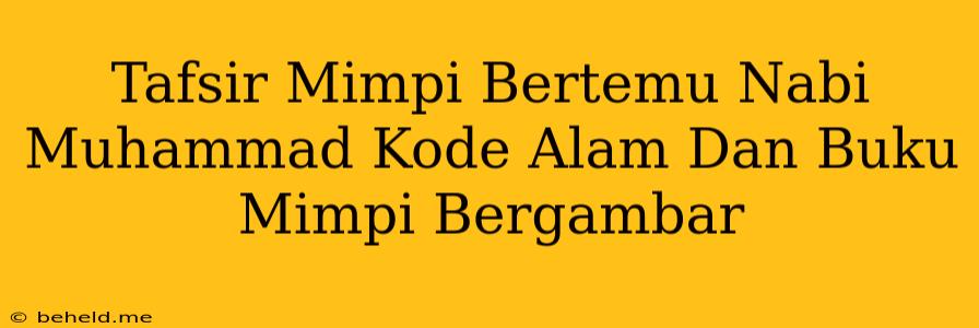 Tafsir Mimpi Bertemu Nabi Muhammad Kode Alam Dan Buku Mimpi Bergambar