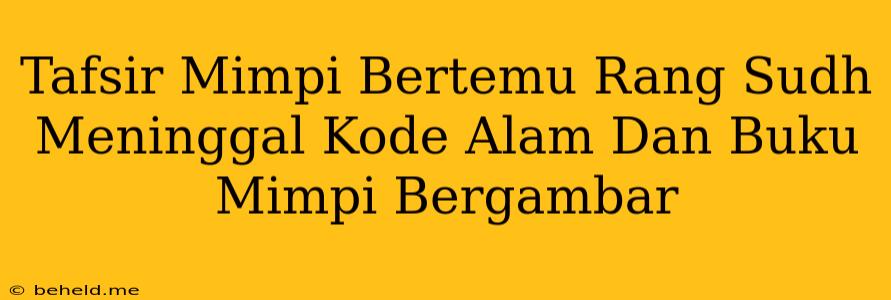 Tafsir Mimpi Bertemu Rang Sudh Meninggal Kode Alam Dan Buku Mimpi Bergambar