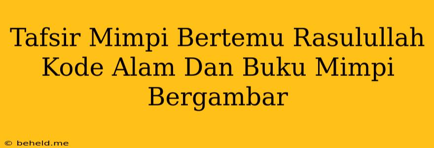 Tafsir Mimpi Bertemu Rasulullah Kode Alam Dan Buku Mimpi Bergambar