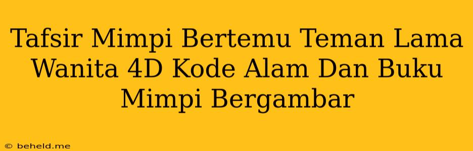 Tafsir Mimpi Bertemu Teman Lama Wanita 4D Kode Alam Dan Buku Mimpi Bergambar