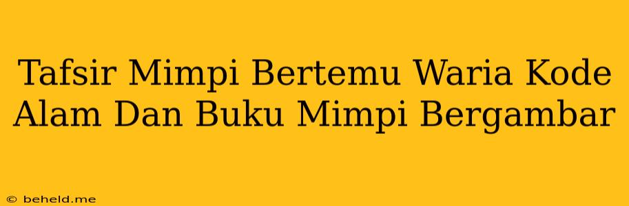 Tafsir Mimpi Bertemu Waria Kode Alam Dan Buku Mimpi Bergambar