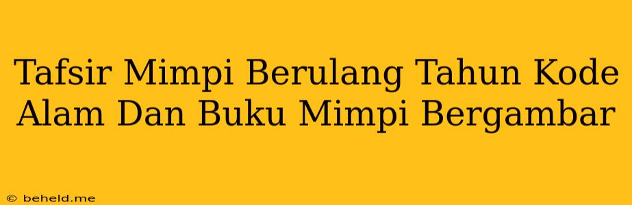 Tafsir Mimpi Berulang Tahun Kode Alam Dan Buku Mimpi Bergambar