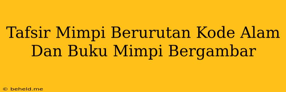 Tafsir Mimpi Berurutan Kode Alam Dan Buku Mimpi Bergambar