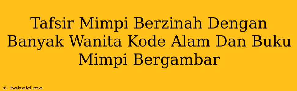 Tafsir Mimpi Berzinah Dengan Banyak Wanita Kode Alam Dan Buku Mimpi Bergambar