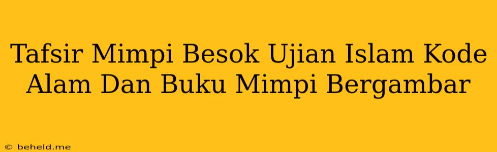 Tafsir Mimpi Besok Ujian Islam Kode Alam Dan Buku Mimpi Bergambar