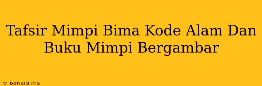 Tafsir Mimpi Bima Kode Alam Dan Buku Mimpi Bergambar