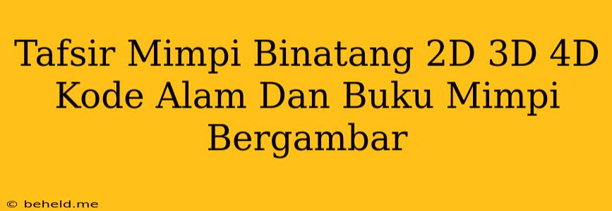 Tafsir Mimpi Binatang 2D 3D 4D Kode Alam Dan Buku Mimpi Bergambar