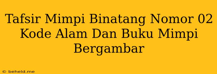 Tafsir Mimpi Binatang Nomor 02 Kode Alam Dan Buku Mimpi Bergambar