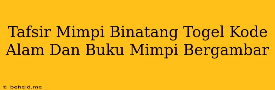 Tafsir Mimpi Binatang Togel Kode Alam Dan Buku Mimpi Bergambar