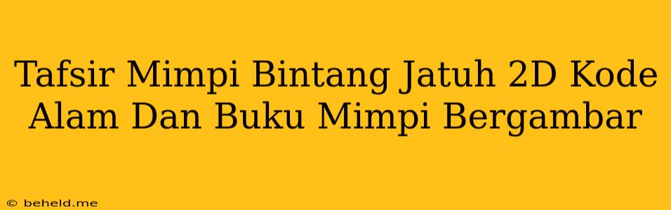 Tafsir Mimpi Bintang Jatuh 2D Kode Alam Dan Buku Mimpi Bergambar