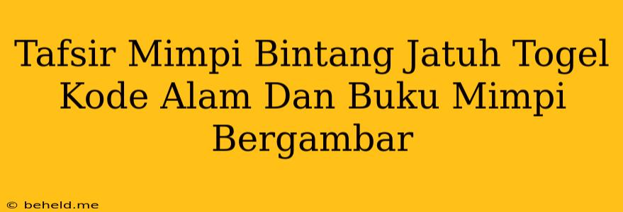 Tafsir Mimpi Bintang Jatuh Togel Kode Alam Dan Buku Mimpi Bergambar