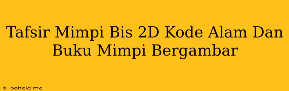 Tafsir Mimpi Bis 2D Kode Alam Dan Buku Mimpi Bergambar