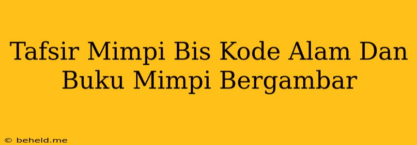 Tafsir Mimpi Bis Kode Alam Dan Buku Mimpi Bergambar