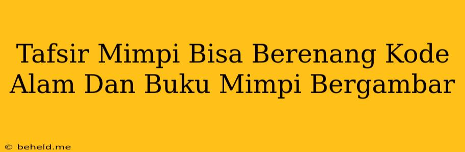 Tafsir Mimpi Bisa Berenang Kode Alam Dan Buku Mimpi Bergambar