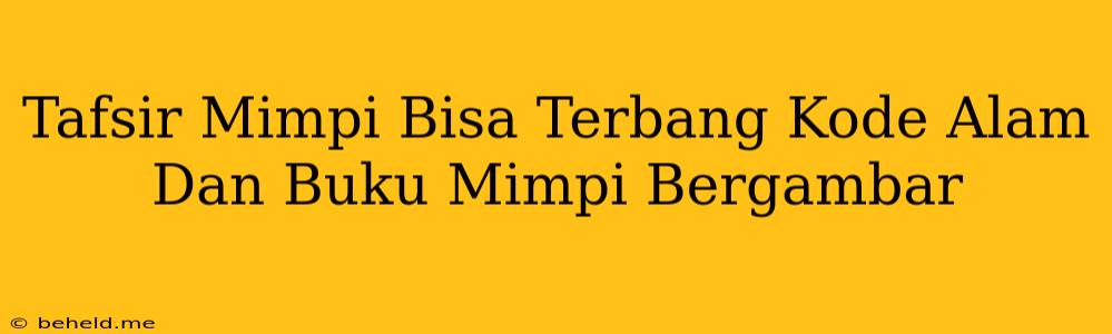 Tafsir Mimpi Bisa Terbang Kode Alam Dan Buku Mimpi Bergambar