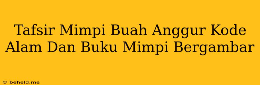 Tafsir Mimpi Buah Anggur Kode Alam Dan Buku Mimpi Bergambar