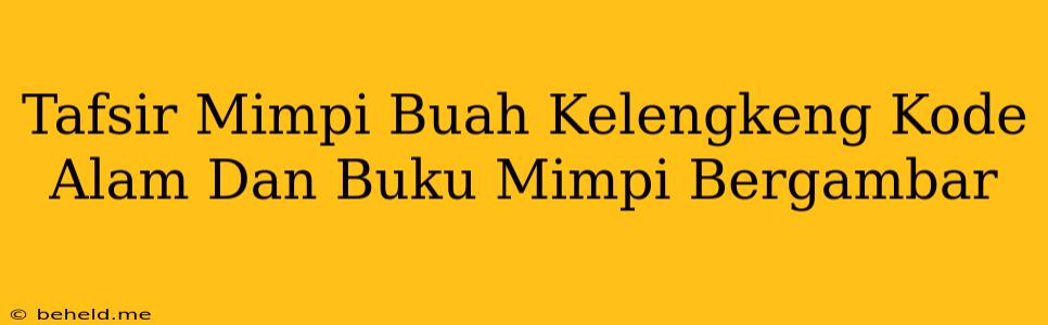 Tafsir Mimpi Buah Kelengkeng Kode Alam Dan Buku Mimpi Bergambar