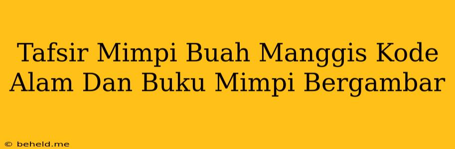 Tafsir Mimpi Buah Manggis Kode Alam Dan Buku Mimpi Bergambar