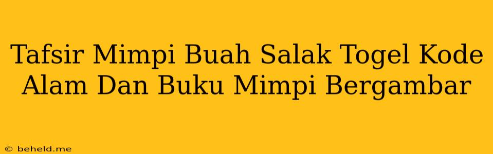 Tafsir Mimpi Buah Salak Togel Kode Alam Dan Buku Mimpi Bergambar