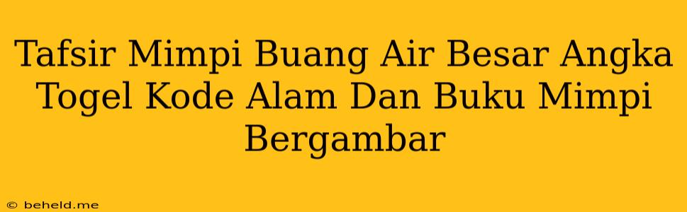 Tafsir Mimpi Buang Air Besar Angka Togel Kode Alam Dan Buku Mimpi Bergambar