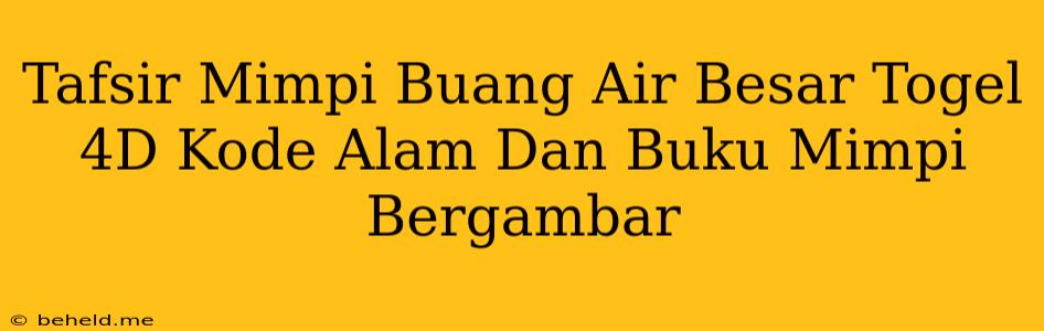 Tafsir Mimpi Buang Air Besar Togel 4D Kode Alam Dan Buku Mimpi Bergambar