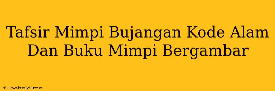 Tafsir Mimpi Bujangan Kode Alam Dan Buku Mimpi Bergambar