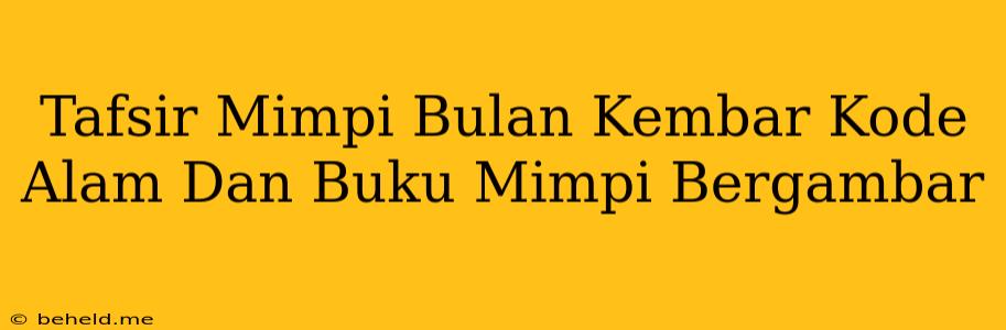 Tafsir Mimpi Bulan Kembar Kode Alam Dan Buku Mimpi Bergambar