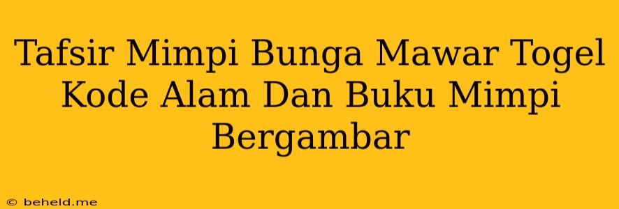 Tafsir Mimpi Bunga Mawar Togel Kode Alam Dan Buku Mimpi Bergambar