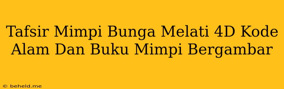 Tafsir Mimpi Bunga Melati 4D Kode Alam Dan Buku Mimpi Bergambar