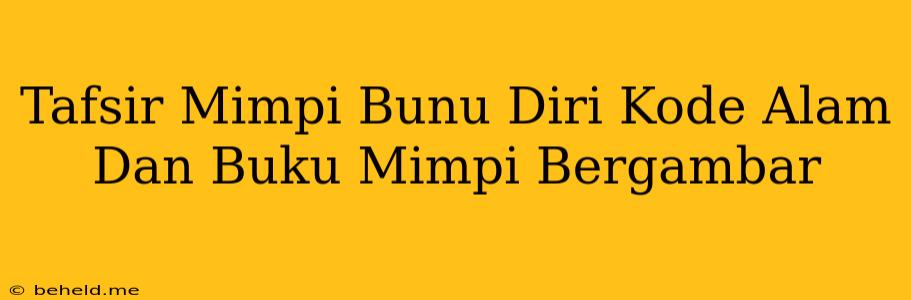 Tafsir Mimpi Bunu Diri Kode Alam Dan Buku Mimpi Bergambar