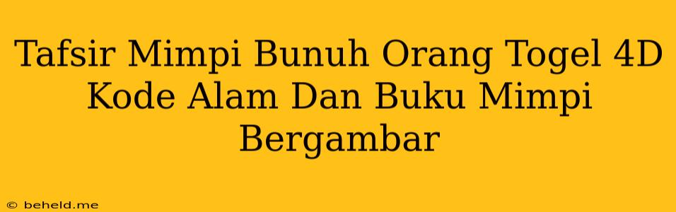 Tafsir Mimpi Bunuh Orang Togel 4D Kode Alam Dan Buku Mimpi Bergambar