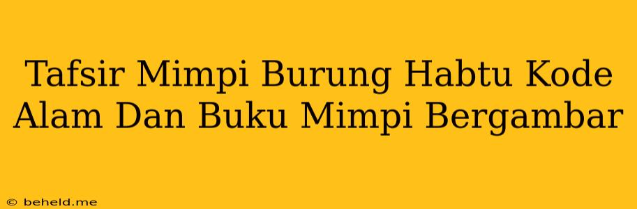 Tafsir Mimpi Burung Habtu Kode Alam Dan Buku Mimpi Bergambar