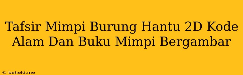 Tafsir Mimpi Burung Hantu 2D Kode Alam Dan Buku Mimpi Bergambar