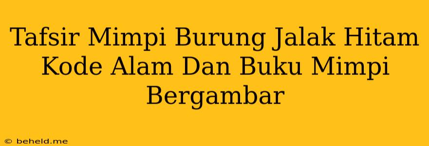 Tafsir Mimpi Burung Jalak Hitam Kode Alam Dan Buku Mimpi Bergambar