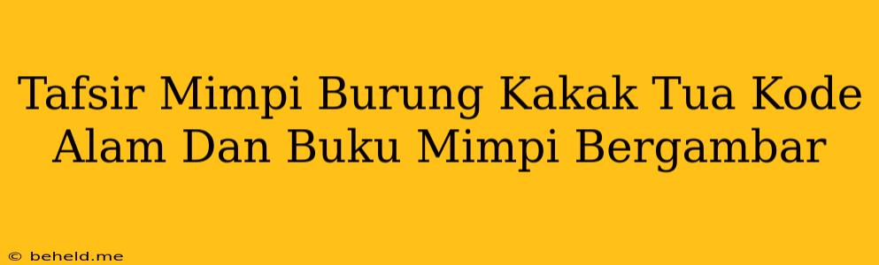 Tafsir Mimpi Burung Kakak Tua Kode Alam Dan Buku Mimpi Bergambar