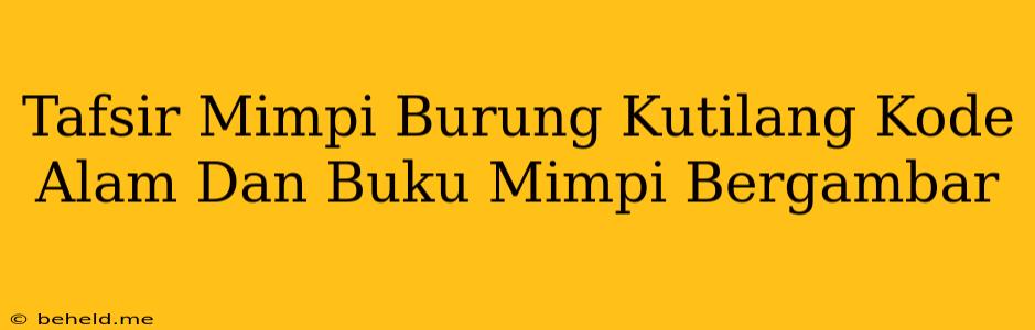 Tafsir Mimpi Burung Kutilang Kode Alam Dan Buku Mimpi Bergambar