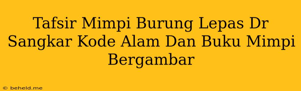 Tafsir Mimpi Burung Lepas Dr Sangkar Kode Alam Dan Buku Mimpi Bergambar