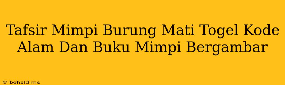 Tafsir Mimpi Burung Mati Togel Kode Alam Dan Buku Mimpi Bergambar