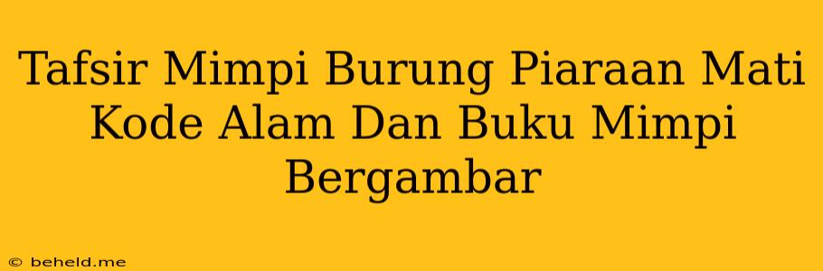 Tafsir Mimpi Burung Piaraan Mati Kode Alam Dan Buku Mimpi Bergambar