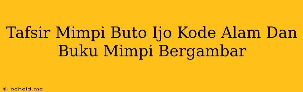 Tafsir Mimpi Buto Ijo Kode Alam Dan Buku Mimpi Bergambar