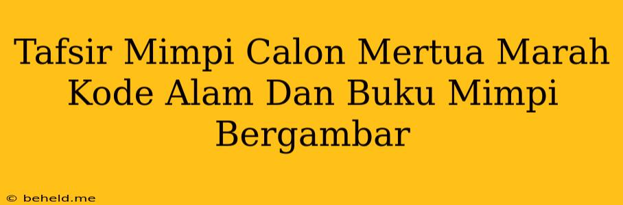 Tafsir Mimpi Calon Mertua Marah Kode Alam Dan Buku Mimpi Bergambar