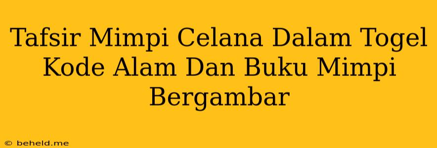 Tafsir Mimpi Celana Dalam Togel Kode Alam Dan Buku Mimpi Bergambar