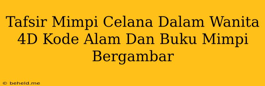 Tafsir Mimpi Celana Dalam Wanita 4D Kode Alam Dan Buku Mimpi Bergambar