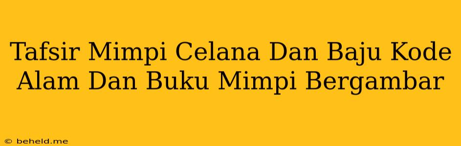 Tafsir Mimpi Celana Dan Baju Kode Alam Dan Buku Mimpi Bergambar