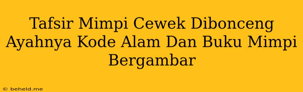 Tafsir Mimpi Cewek Dibonceng Ayahnya Kode Alam Dan Buku Mimpi Bergambar