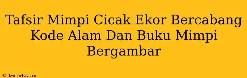 Tafsir Mimpi Cicak Ekor Bercabang Kode Alam Dan Buku Mimpi Bergambar