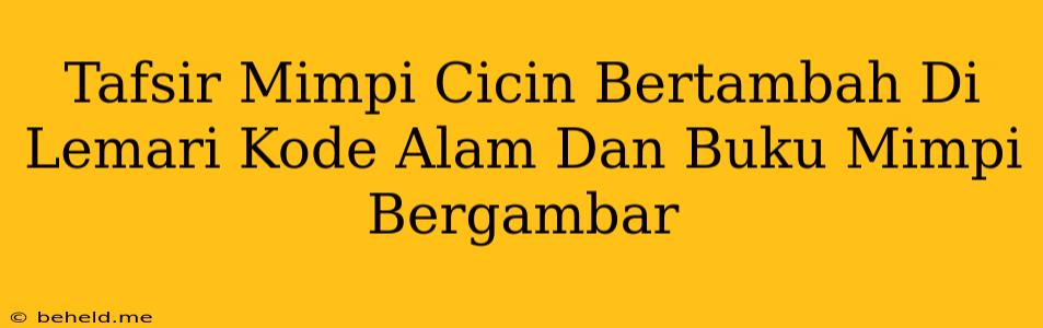 Tafsir Mimpi Cicin Bertambah Di Lemari Kode Alam Dan Buku Mimpi Bergambar